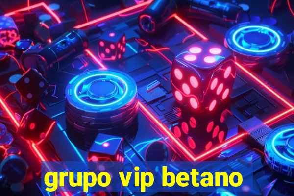 grupo vip betano